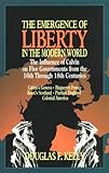 The Emergence of Liberty in the Modern World: The Influence of Calvin on Five Governments from the 16th Through 18th Centuries