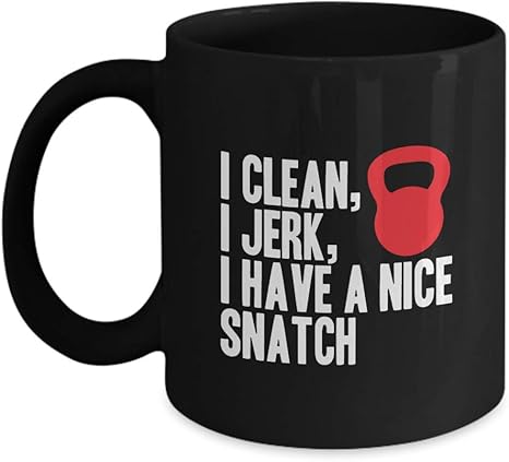Amazon Com Funny Fitness Trainer Coffee Mug I Clean I Jerk I Have A Nice Snatch Best Novelty Gifts For Weightlifter Weight Loss Men Women Black Kitchen Dining