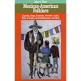 Mexican American Folklore: Legends, Songs, Festivals, Proverbs, Crafts and More (American Folklore Series)