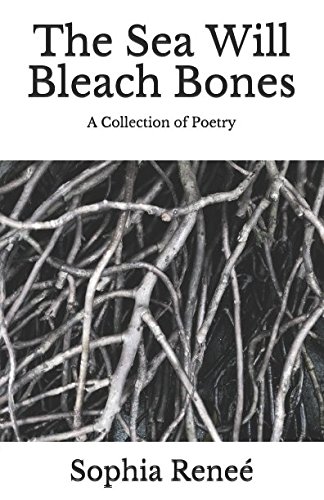 [B.E.S.T] The Sea Will Bleach Bones: A Collection of Poetry [P.P.T]