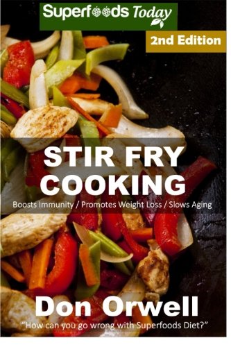 Stir Fry Cooking: Over 50 Wheat Free, Heart Healthy, Quick & Easy, Low Cholesterol, Whole Foods Stur Stir Fry Cooking: Over 50 Wheat Free, Heart Healthy, Quick & Easy, Low Cholesterol, Whole Foods Stur