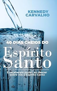 Livro 40 Dias Cheios de Espírito Santo: E recebereis poder, ao descer sobre vós o Espírito Santo