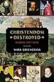 Christendom Destroyed: Europe 1517-1648 (The Penguin History of Europe)