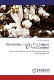 Image de Semiochemicals : The Future Of Pest Control: Pheromone and Kairomone roles in insect control and management