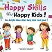 Happy Skills For Happy Kids: Ten bright ideas that help kids feel glad!