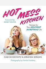 Hot Mess Kitchen: Recipes for Your Delicious Disastrous Life Hardcover
