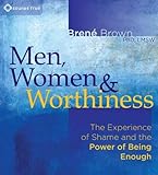 Men, Women, and Worthiness: The Experience of Shame and the Power of Being Enough