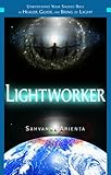 Lightworker: Understand Your Sacred Role as Healer, Guide, and Being of Light