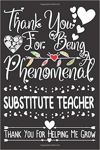 Thank You For Being A Phenomenal Substitute Teacher Thank You For Helping Me Grow Supply Teacher Appreciation Notebook For Women Casual Teacher Journal Gifts For End Of The School Year Thank You For Being A Phenomenal Substitute Teacher Thank You For Helping Me Grow Supply Teacher Appreciation Notebook For Women Casual Teacher Journal Gifts For End Of The School Year