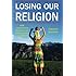 Losing Our Religion: How Unaffiliated Parents Are Raising Their Children (Secular Studies)