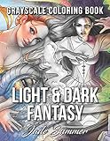 Light & Dark Fantasy: A Grayscale Coloring Book Collection with Beautiful Women, Magical Creatures, and Relaxing Fantasy Scenes by Jade Summer