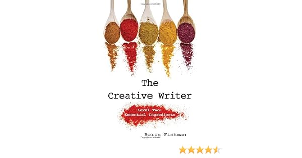 The Creative Writer Level Two Essential Ingredients The - 