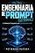 Livro Engenharia de Prompt (O Mini Guia Direto ao Ponto para Controlar LLMs): Técnicas Reais de Chain-of-Thought, RAG, Agentes de IA e Muito Mais — Inteligência Artificial Otimizada Sem Enrolação
