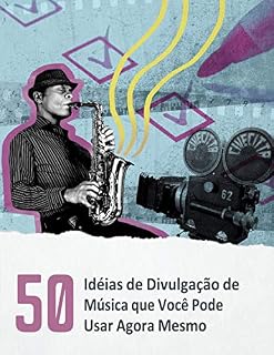 Livro 50 Idéias de Divulgação de Música que Você Pode Usar Agora Mesmo: Normalmente, são diversos pequenos detalhes que se somam e criam burburinho e impulso no mundo da música