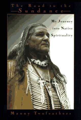 Road to the Sundance: My Journey Into Native Spirituality