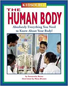 Kidsource The Human Body Absolutely Everything You Need To Know About Your Body Kidsource