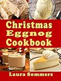 Image de Christmas Eggnog Cookbook: Eggnog Drink Recipes and Dishes Flavored with Eggnog (Christmas Cookbook Book 6)