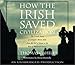 How the Irish Saved Civilization: The Untold Story of Ireland's Heroic Role from the Fall of Rome to the Rise of Medieval Europe