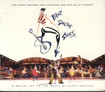 Elvis Presley Blue Suede Shoes A Ballet Set To The Music Of Elvis Presley Amazon Com Music