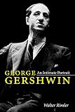 George Gershwin: An Intimate Portrait (Music in American Life) by