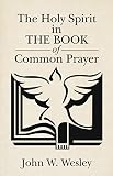 The Holy Spirit in the Book of Common Prayer by John W. Wesley