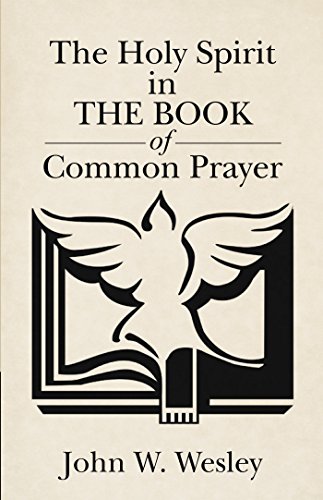 The Holy Spirit in the Book of Common Prayer by John W. Wesley