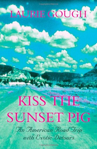 E.b.o.o.k KISS THE SUNSET PIG: AN AMERICAN ROAD-TRIP WITH EXOTIC DETOURS<br />RAR