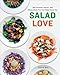 Salad Love: Crunchy, Savory, and Filling Meals You Can Make Every Day: A Cookbook by David Bez