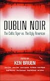 Front cover for the book Dublin Noir : The Celtic Tiger vs. The Ugly American by Ken Bruen