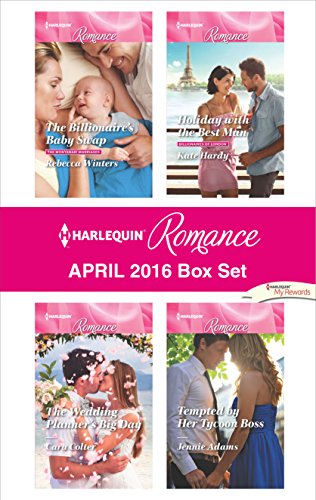 Harlequin Romance April 2016 Box Set: The Billionaire's Baby Swap\Tempted by Her Tycoon Boss\The Wedding Planner's Big Day\Holiday with the Best Man
