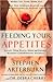 Feeding Your Appetites: Satisfy Your Wants, Needs, and Desires Without Compromising Yourself