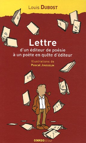 Lettre d'un éditeur de poésie à un poète en quête d'éditeur: accompagnée de considérations de l'auteur sur les misères de l'édition et de quelques réponses de poètes à sa lettre