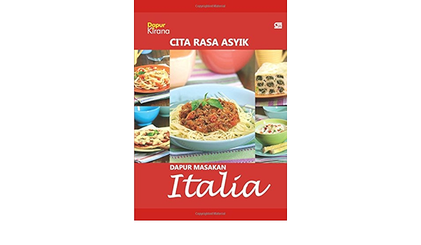 Cita Rasa Asyik Dapur Masakan Italia Indonesian Edition Kirana Dapur 9789792295436 Amazon Com Books