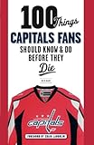 100 Things Capitals Fans Should Know & Do Before