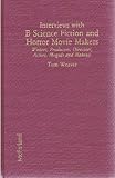 Interviews With B Science Fiction and Horror Movie Makers: Writers, Producers, Directors, Actors, Mo by