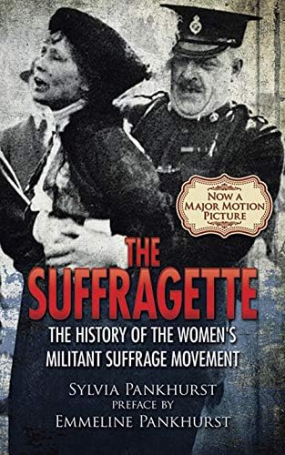 The Suffragette: The History of the Women's Militant Suffrage Movement