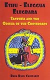 Eshu-ellegua Elegbarra: Santeria and the Orisha of the Crossroads by 