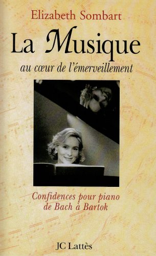 La musique au coeur de l'émerveillement: confidences pour piano - de Bach à Bartok