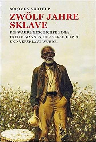 Zwolf Jahre Sklave 12 Years A Slave Die Wahre Geschichte Eines Freien Mannes Der Verschleppt Und Versklavt Wurde Amazon De Northup Solomon Eisenhofer Hannelore Konrad Ailin Bucher