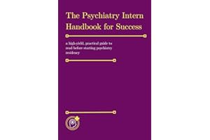 The Psychiatry Intern Handbook for Success: a high-yield, practical guide to read before starting psychiatry residency
