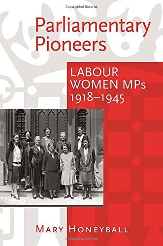 Parliamentary Pioneers: Labour Women MPs 1918-1945