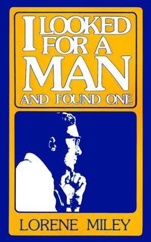 I Looked for a Man and Found One by Lorene Miley, H. Duane Harrison