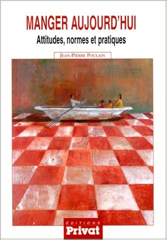 Manger aujourd'hui : attitudes, normes et pratiques, by Jean-Pierre Poulain Manger aujourd'hui : attitudes, normes et pratiques, by Jean-Pierre Poulain