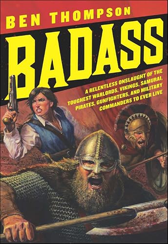 Badass: A Relentless Onslaught of the Toughest Warlords, Vikings, Samurai, Pirates, Gunfighters, and Military Commanders to Ever Live (Badass Series) (English Edition)