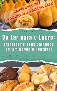 Livro Do Lar para o Lucro: Transforme seus Salgados em um Negócio Rentável