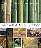 The Craft & Art of Bamboo: 30 Elegant Projects to make for Home and Garden by 