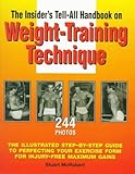 The Insider's Tell-All Handbook on Weight-Training Technique: The Illustrated Step-By Step Guide to by 