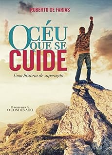 Livro O CÉU QUE SE CUIDE - Uma história de superação.: Guia Prático de Meditação, Visualização Criativa e Ressonância Harmônica.