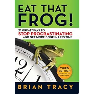 Eat That Frog!: 21 Great Ways to Stop Procrastinating and Get More Done in Less Time