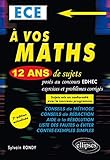 A vos maths ECE : 12 ans de sujets corrigés posés au concours EDHEC de 2006 à 2017 by 